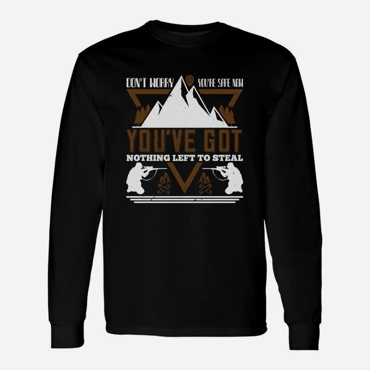 Don't Worry You Are Safe Now You've Got Nothing Left To Steal Long Sleeve T-Shirt