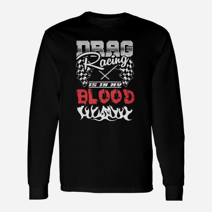 Drag Racing Is In My Blood Long Sleeve T-Shirt