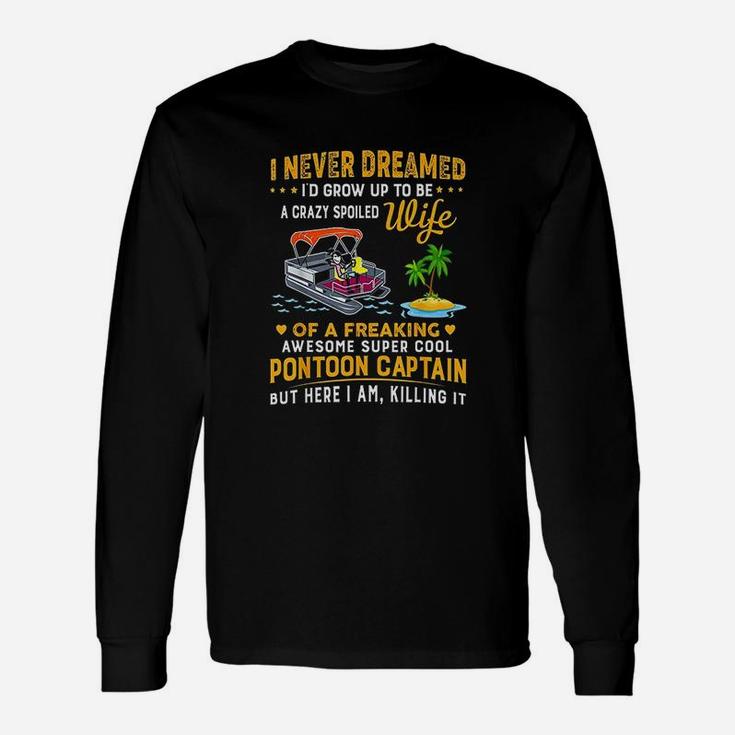 Never Dreamed Id Grow Up To Be A Crazy Spoiled Wife Long Sleeve T-Shirt