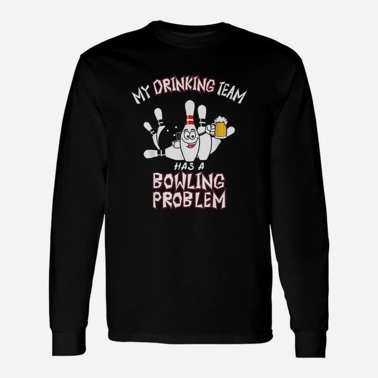 My Drinking Team Has A Bowling Problem Dad Beer Strike Long Sleeve T-Shirt