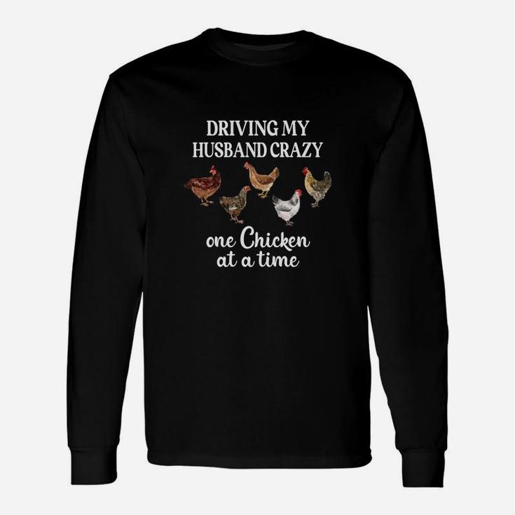 Driving My Husband Crazy One Chicken At A Time Chicken Long Sleeve T-Shirt