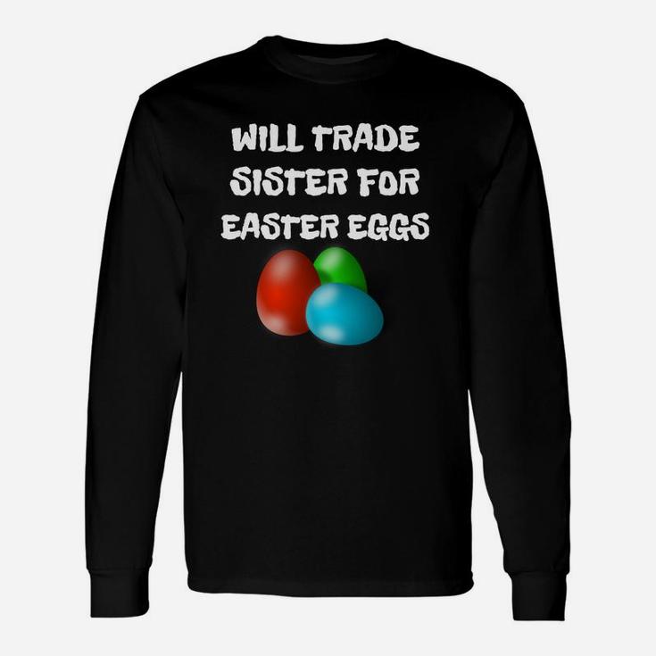 Easter Will Trade Sister For Easter Eggs Long Sleeve T-Shirt