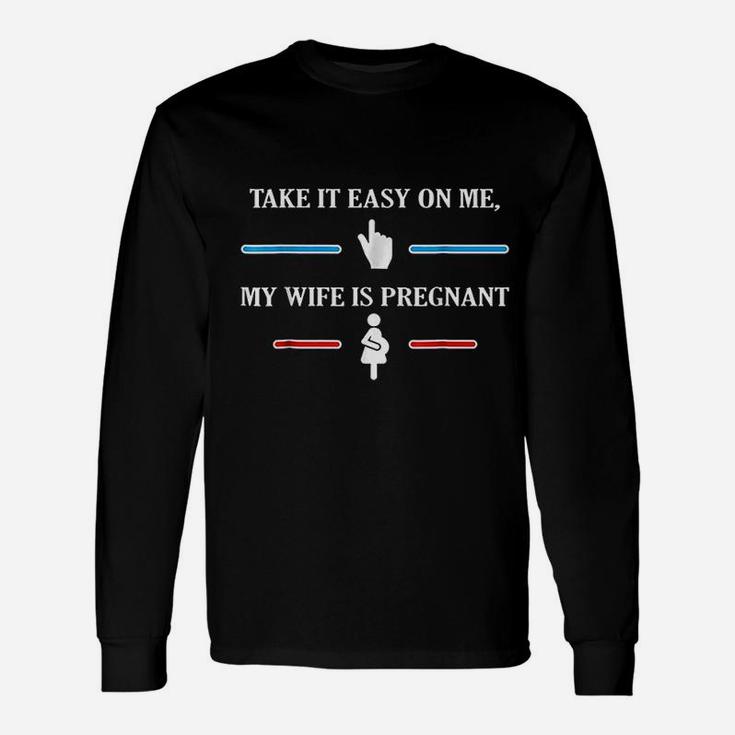 Take It Easy On Me My Wife Is Preg Fun For Husband Long Sleeve T-Shirt