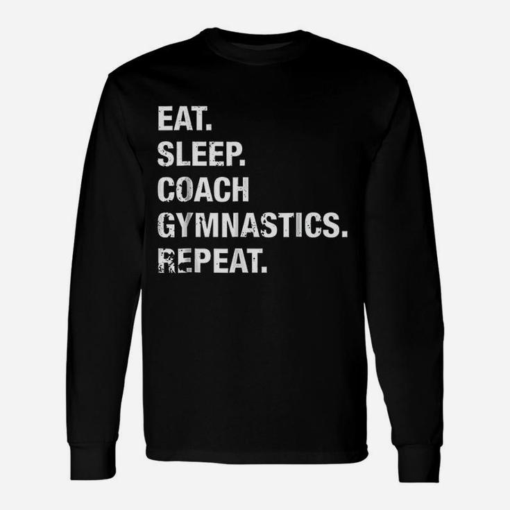 Eat Sleep Coach Gymnastics Repeat Gymnastics Life Long Sleeve T-Shirt
