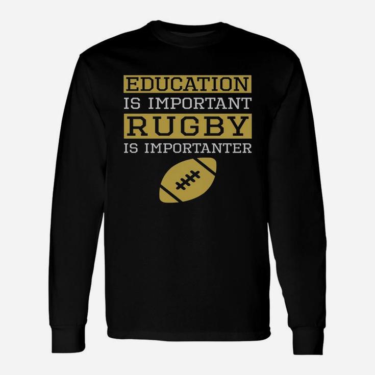 Education Is Important Rugby Is Importanter Rugby Long Sleeve T-Shirt