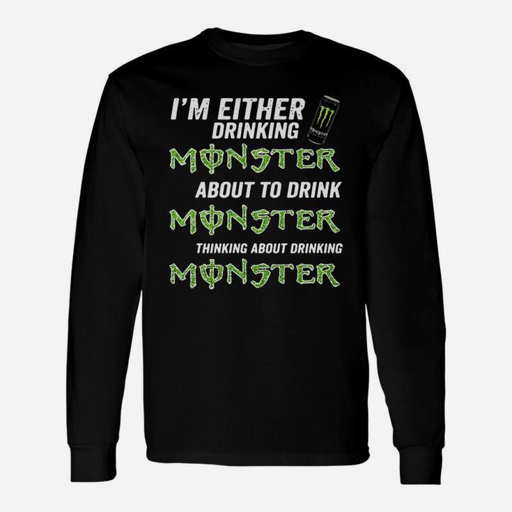 Im Either Drinking Monster About To Drink Monster Long Sleeve T-Shirt