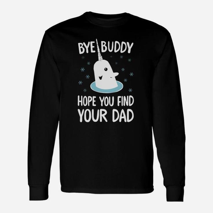 Elf Quote Bye Buddy Hope You Find Your Dad Tshirt Ugly Christmas Sweater Long Sleeve T-Shirt