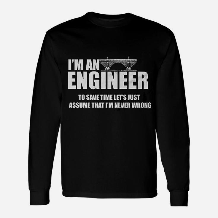 I Am Engineer Lets Assume I Am Always Right Long Sleeve T-Shirt
