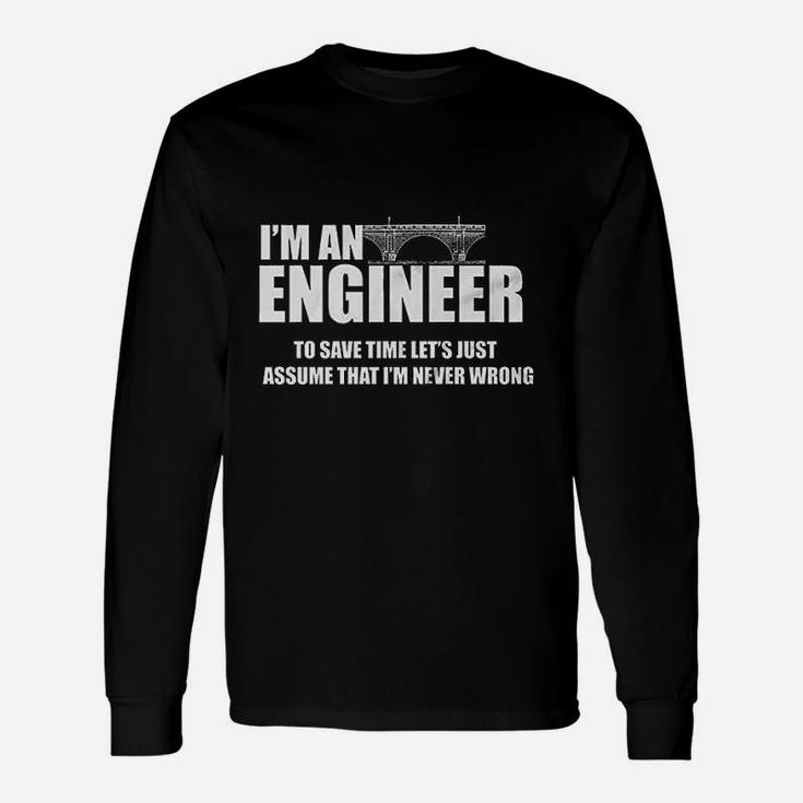 I Am Engineer Lets Assume I Am Always Right Long Sleeve T-Shirt