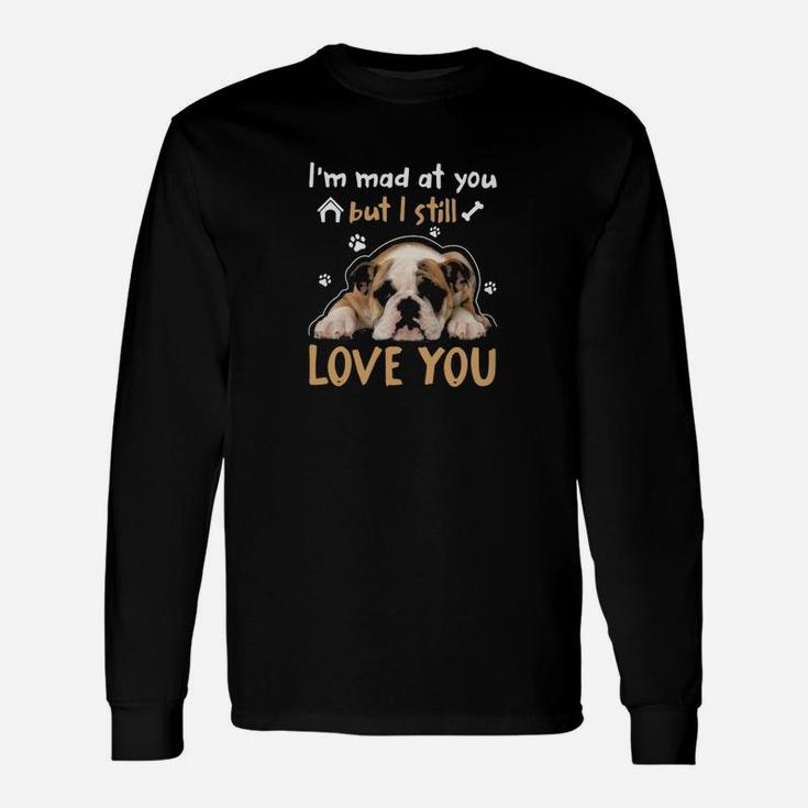 English Bulldog But I Still Love U Long Sleeve T-Shirt