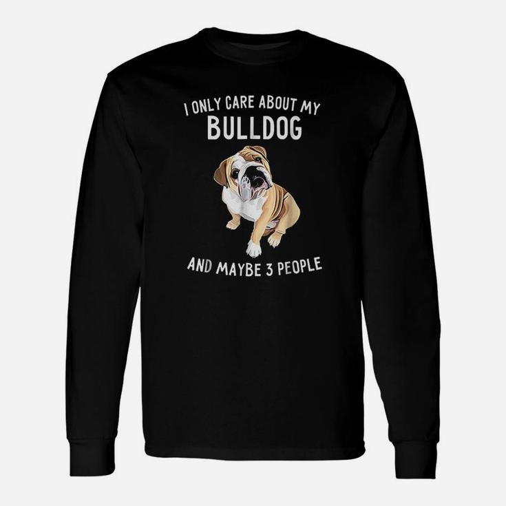 English Bulldog Lover I Only Care About Bulldog Long Sleeve T-Shirt