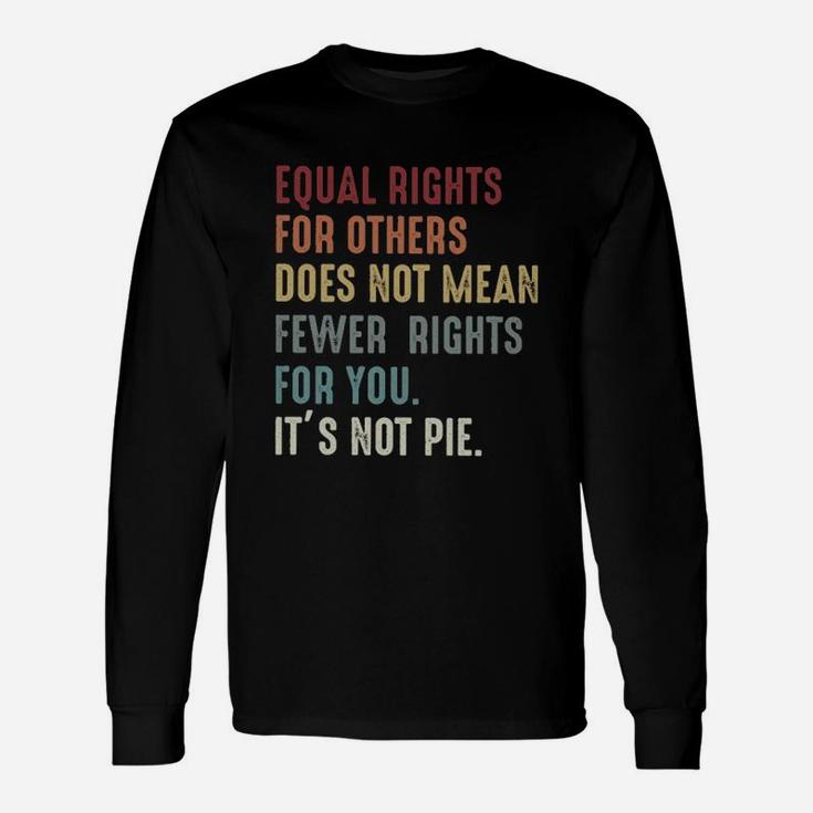 Equal Rights For Others Does Not Mean Fewer Rights Long Sleeve T-Shirt