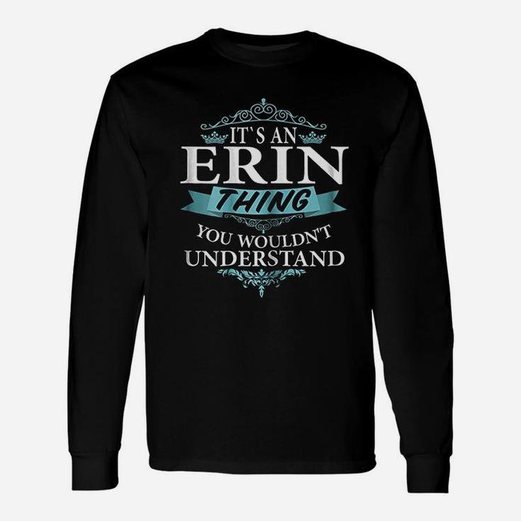 It Is An Erin Thing You Wouldnt Understand Long Sleeve T-Shirt