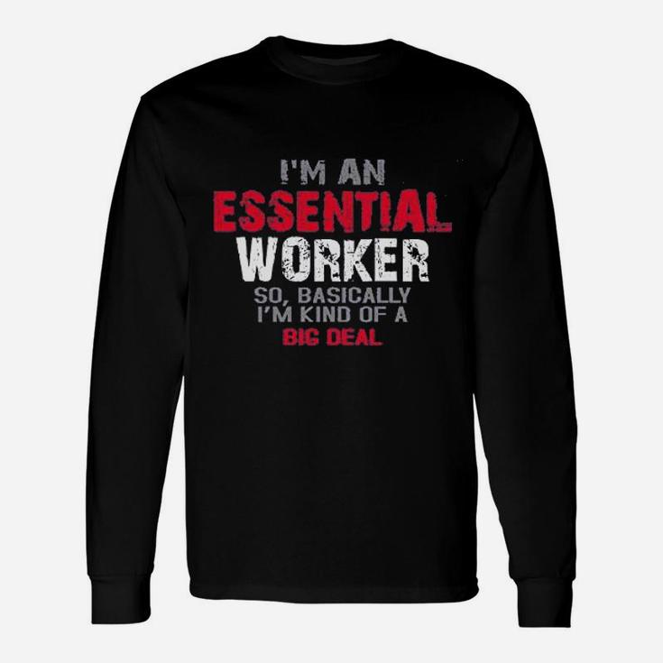 I Am An Esse Worker So I Am Kind Of A Big Deal Long Sleeve T-Shirt