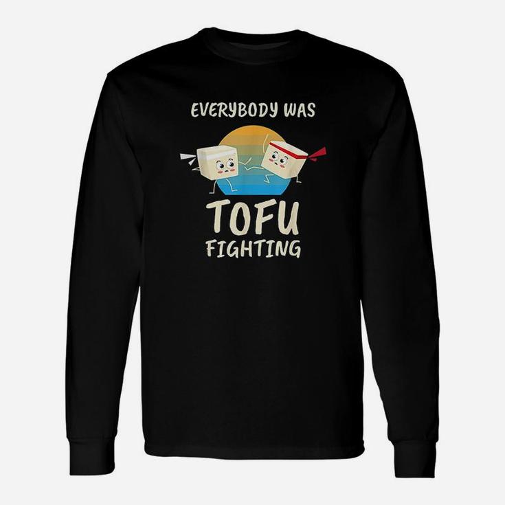 Everybody Tofu Fighting I Tofu Vegan Meatless Vegetarian Long Sleeve T-Shirt