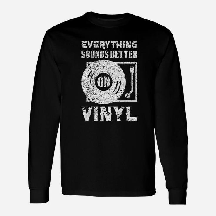 Everything Sounds Better On Vinyl Records Long Sleeve T-Shirt