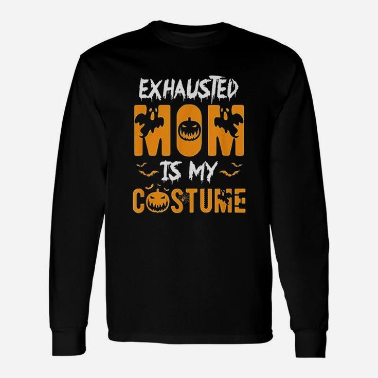 Exhausted Mom Is My Costume Halloween Long Sleeve T-Shirt