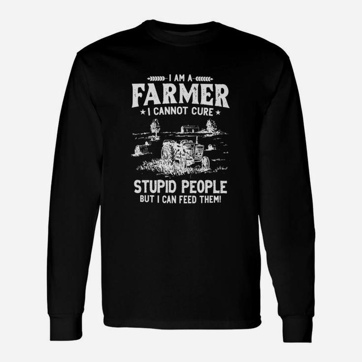 I Am A Farmer I Cannot Cure Stupid People Long Sleeve T-Shirt