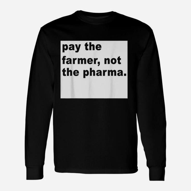 Farmer Pay The Farmer Not The Pharma Long Sleeve T-Shirt