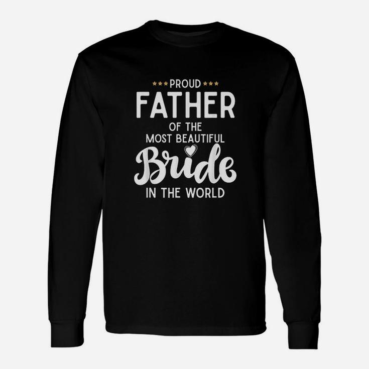 Father Of The Beautiful Bride Bridal Wedding For Dad Long Sleeve T-Shirt