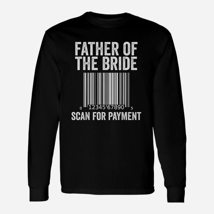 Father Of The Bride Wedding Humor Scan For Payment Long Sleeve T-Shirt