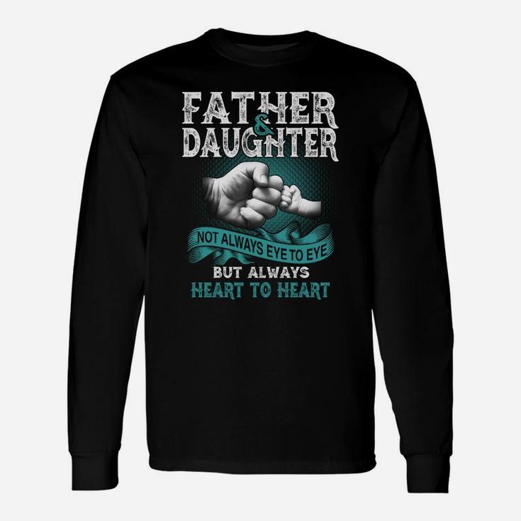 Father And Daughter Not Always Eye To Eye But Always Heart To Heart Long Sleeve T-Shirt