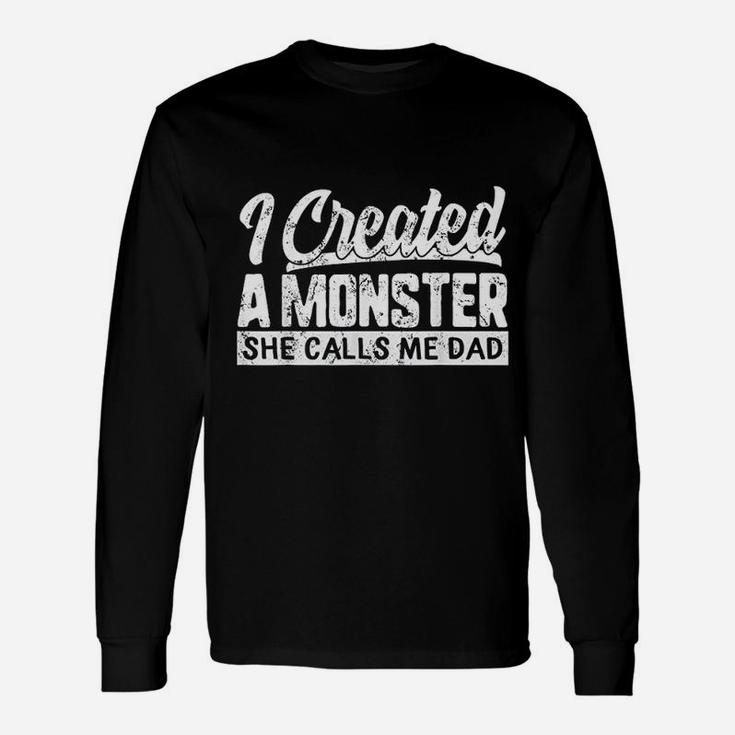 Fathers Day I Created A Monster She Calls Me Dad Daughter Long Sleeve T-Shirt