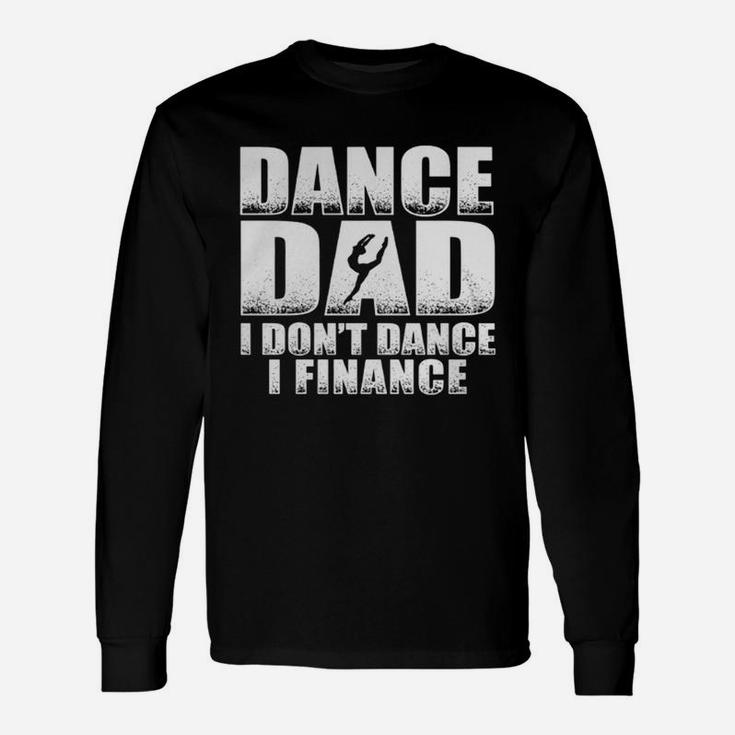 Fathers Day Dance Dad I Dont Finance Long Sleeve T-Shirt