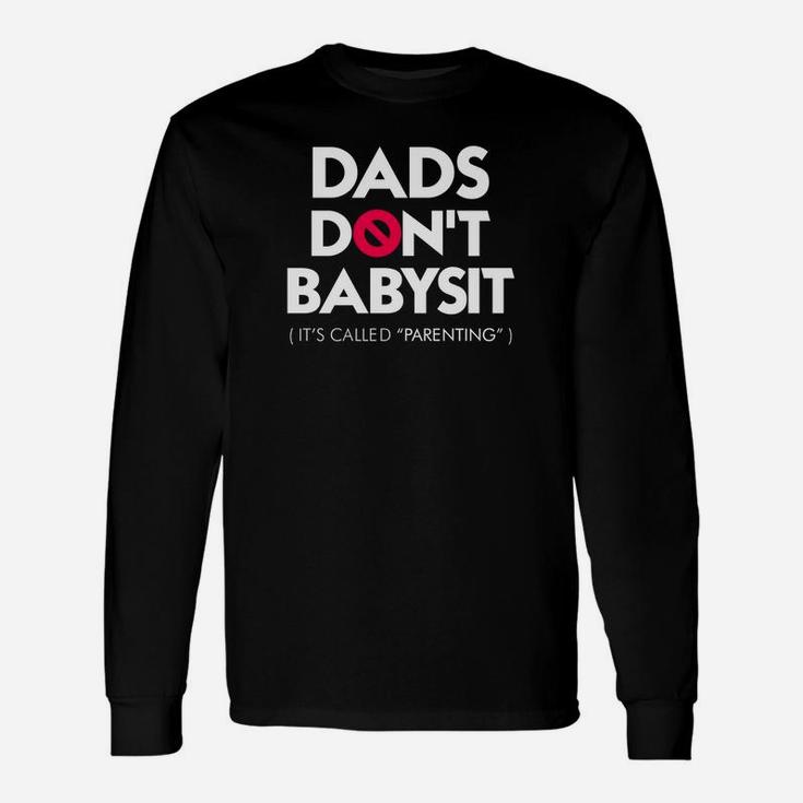 Fathers Day Shirt Dads Dont Babysit Its Called Parenting Long Sleeve T-Shirt