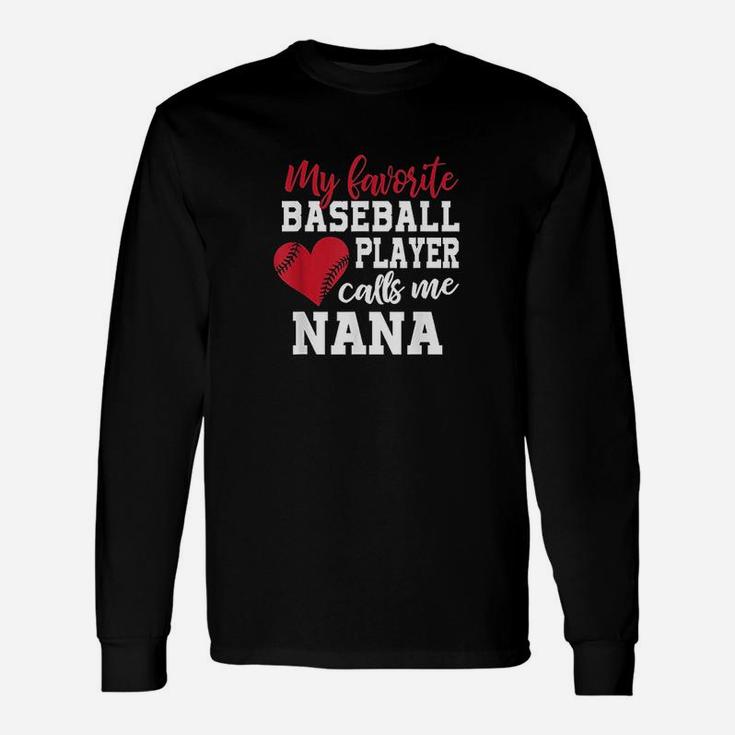My Favorite Baseball Player Calls Me Nana Long Sleeve T-Shirt