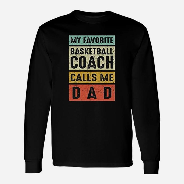 My Favorite Basketball Coach Calls Me Dad Long Sleeve T-Shirt