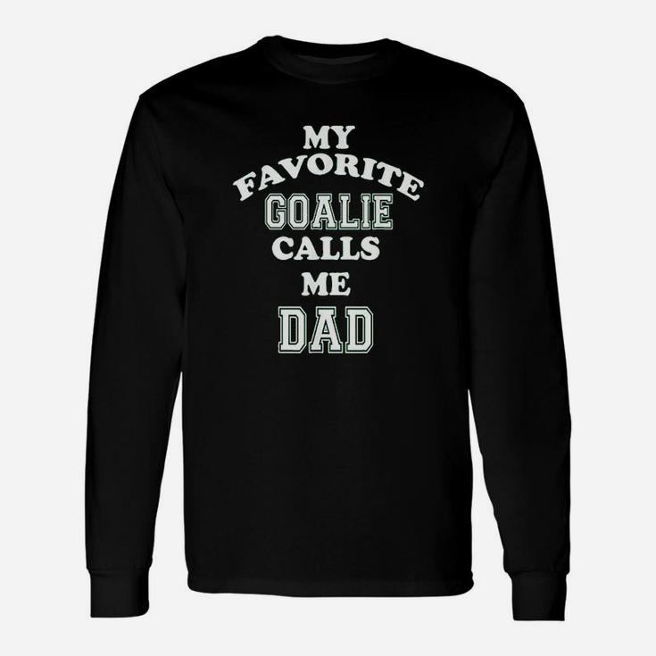 My Favorite Goalie Calls Me Dad Soccer Hockey Long Sleeve T-Shirt