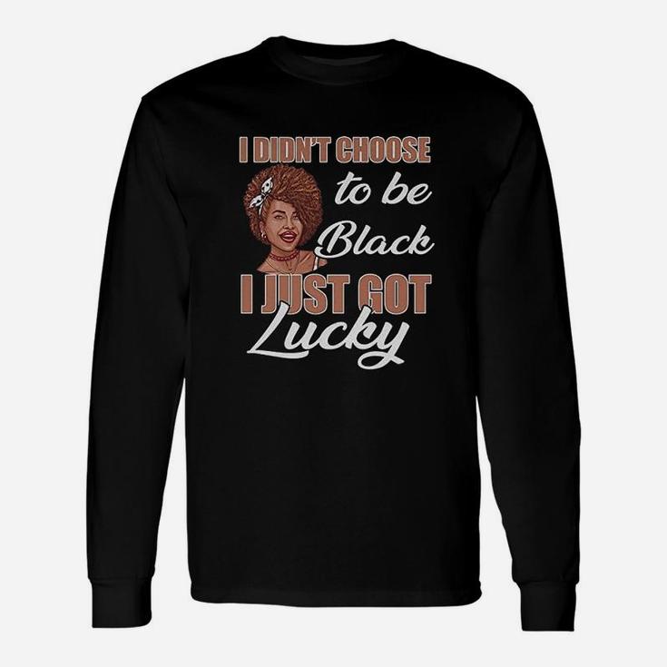 Favorystore I Didnt Choose To Be Black I Just Got Lucky Long Sleeve T-Shirt