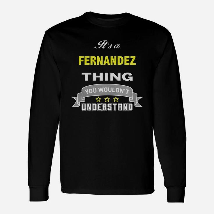 It Is A Fernandez Thing You Wouldnt Understand Long Sleeve T-Shirt