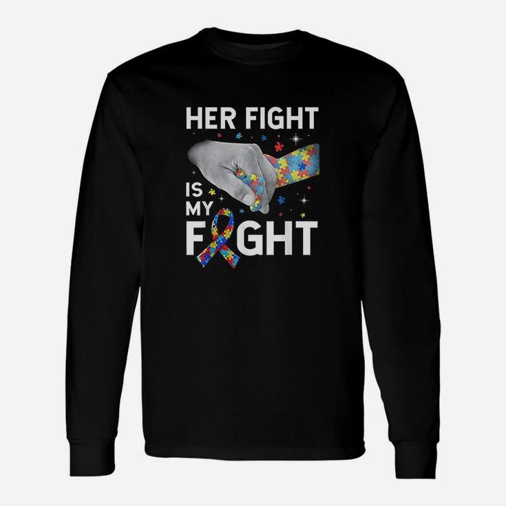 Her Fight Is My Fight Autism Awareness Autism Long Sleeve T-Shirt