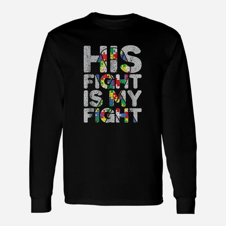 His Fight Is My Fight Autism Awareness And Support Long Sleeve T-Shirt