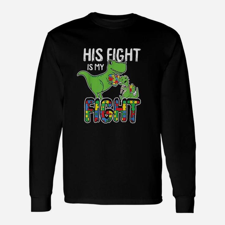 His Fight Is My Fight Awareness Trex Dad Mom Long Sleeve T-Shirt
