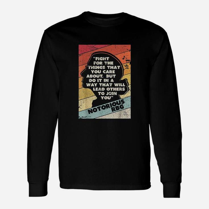 Fight For The Things You Care About Notorious Long Sleeve T-Shirt
