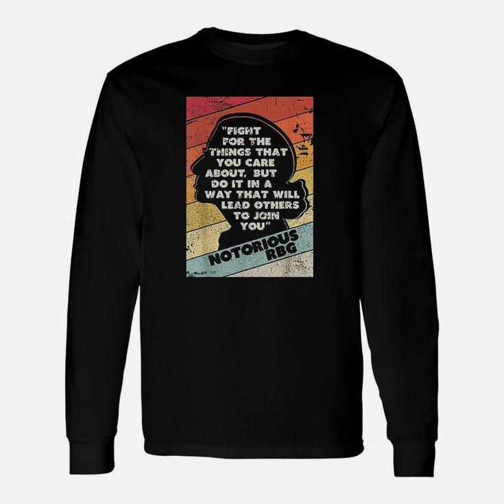 Fight For The Things You Care About Notorious Rbg Long Sleeve T-Shirt