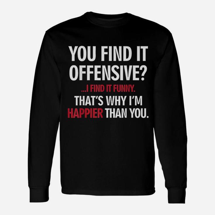 You Find It Offensive I Find It Very Long Sleeve T-Shirt