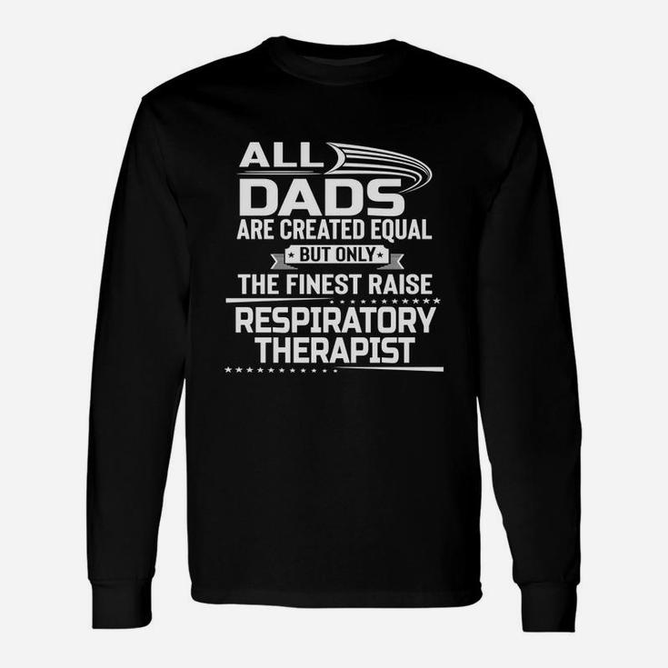 Only The Finest Dad Raise Respiratory Therapist Shirt Long Sleeve T-Shirt