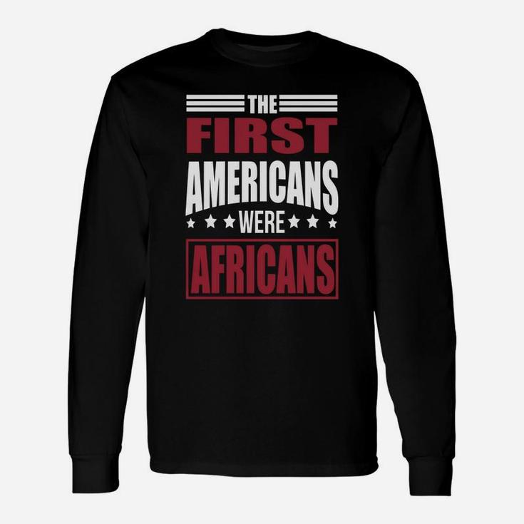 The First Americans Were Africans Long Sleeve T-Shirt
