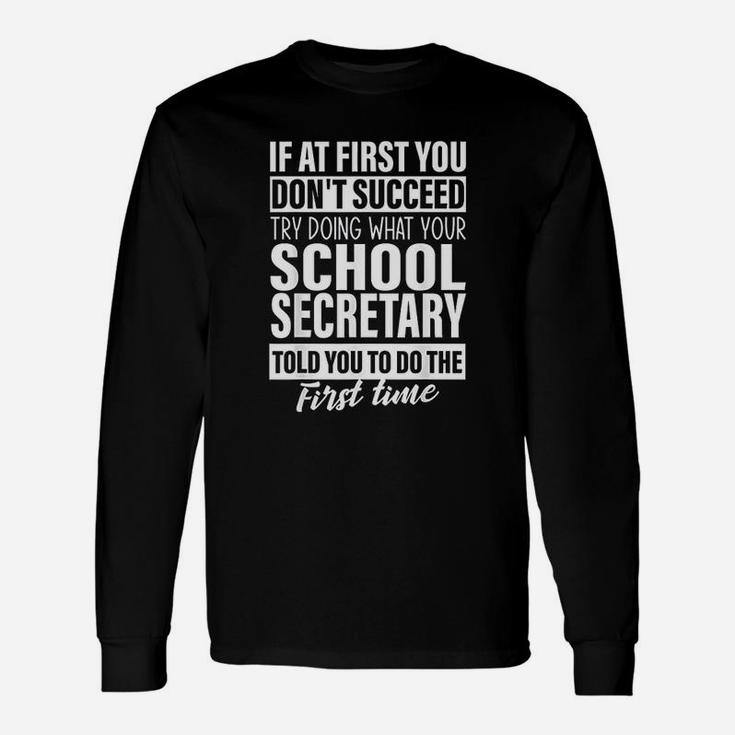 If At First You Dont Succeed School Secretary Long Sleeve T-Shirt