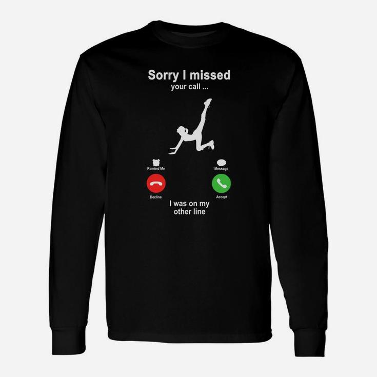 Fitness Sorry I Missed Your Call I Was On My Other Line Sport Lovers Long Sleeve T-Shirt