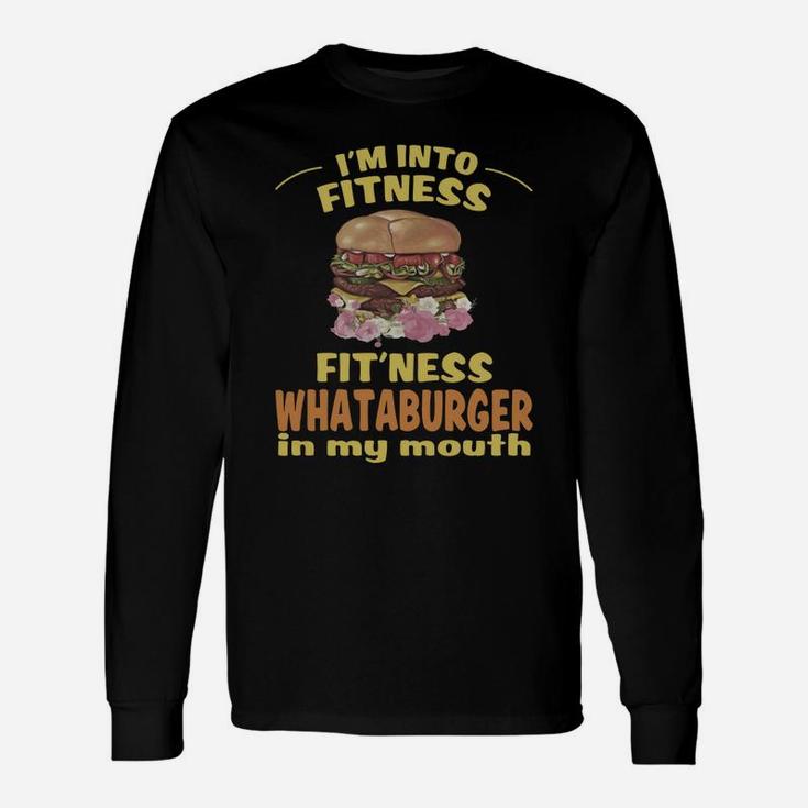 Im Into Fitness Fitness Whataburger In My Mouth Long Sleeve T-Shirt