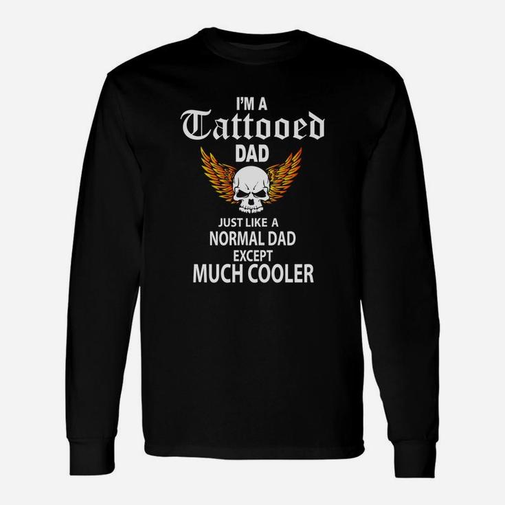 Flames I M A Tattooed Dad Like A Normal Dad Except Much Cooler Long Sleeve T-Shirt