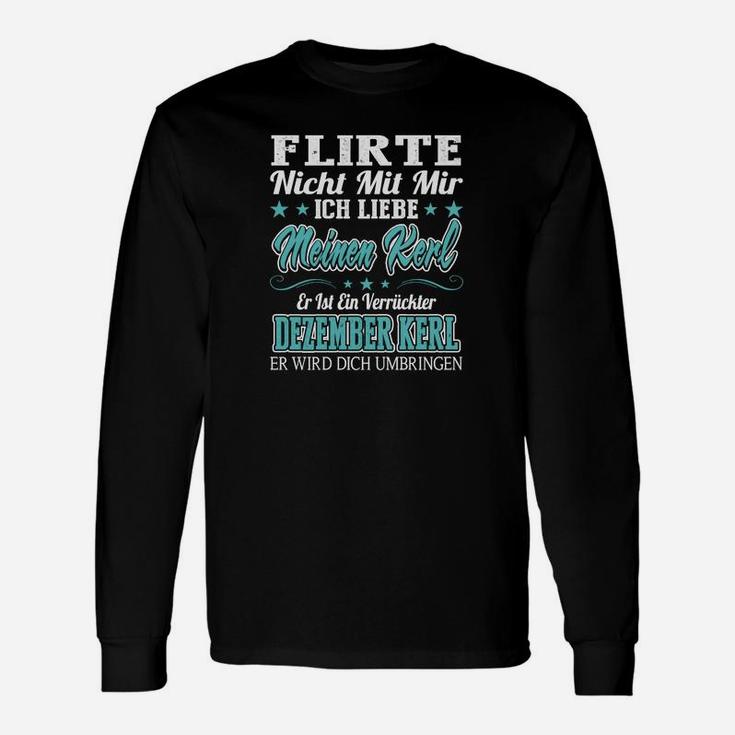 Flirte nicht mit mir Dezemberkerl Langarmshirts, Lustiges Herren Geburtstagsshirt