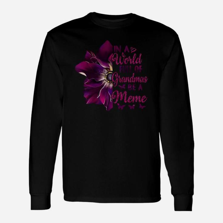 Flower In A World Full Of Grandmas Be A Meme Long Sleeve T Shirt Seseable UK