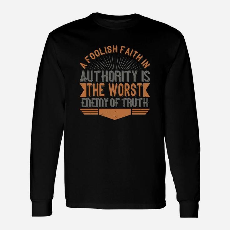 A Foolish Faith In Authority Is The Worst Enemy Of Truth Long Sleeve T-Shirt