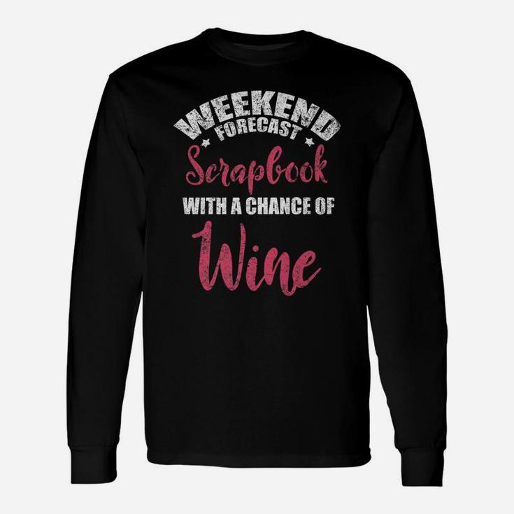 Weekend Forecast Scrapbooking Wine Craft Distressed Long Sleeve T-Shirt
